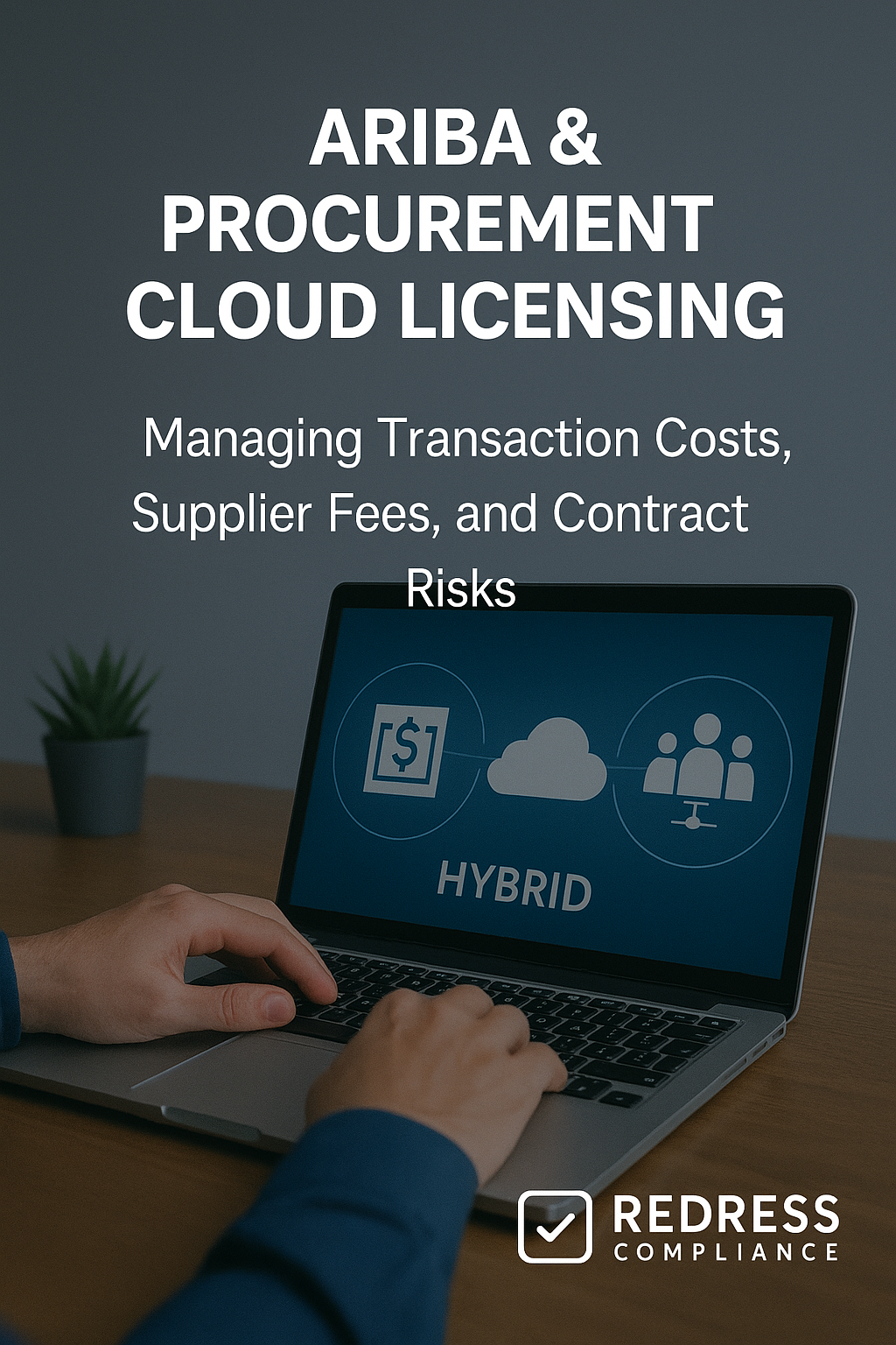 Ariba & Procurement Cloud Licensing: Managing Transaction Costs, Supplier Fees, and Contract Risks ariba & procurement cloud licensing